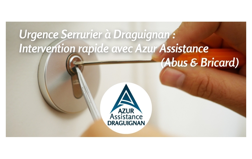Urgence Serrurier à Draguignan : Intervention rapide avec Azur Assistance (Abus & Bricard)