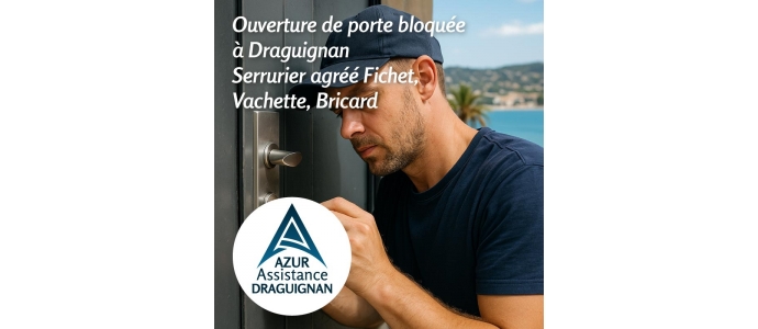 Ouverture de porte bloquée à Draguignan | Serrurier agréé Fichet, Vachette, Bricard